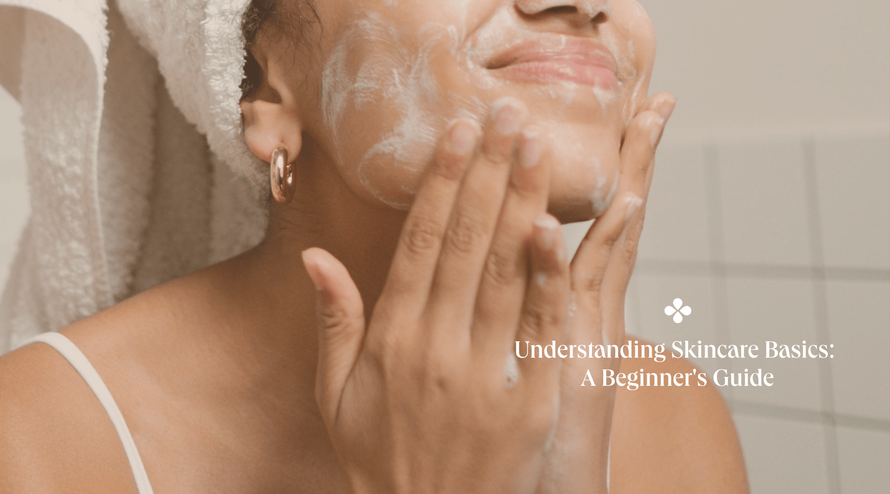 Understanding Skincare Basics: A Beginner's Guide