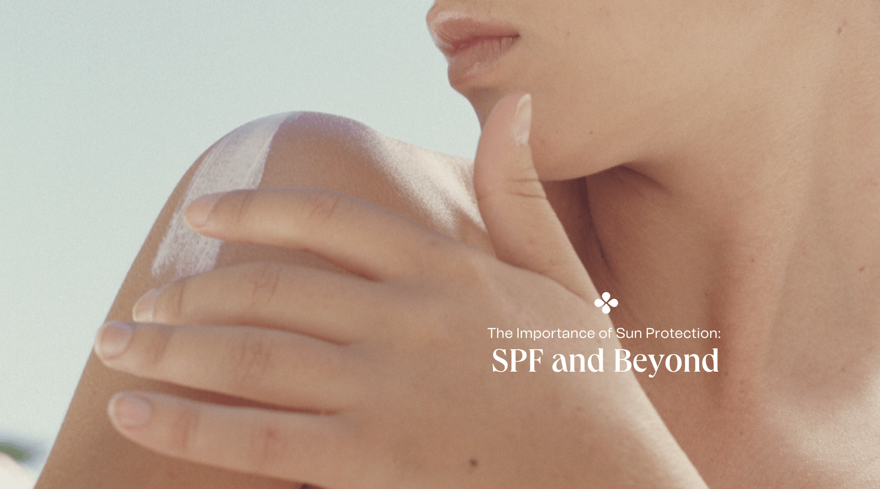 The Importance of Sun Protection: SPF and Beyond